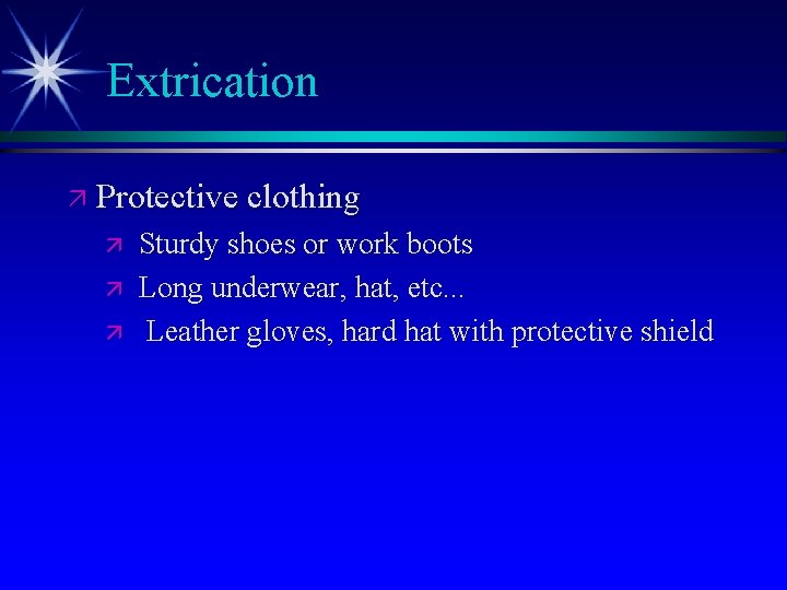 Extrication ä Protective clothing ä ä ä Sturdy shoes or work boots Long underwear,