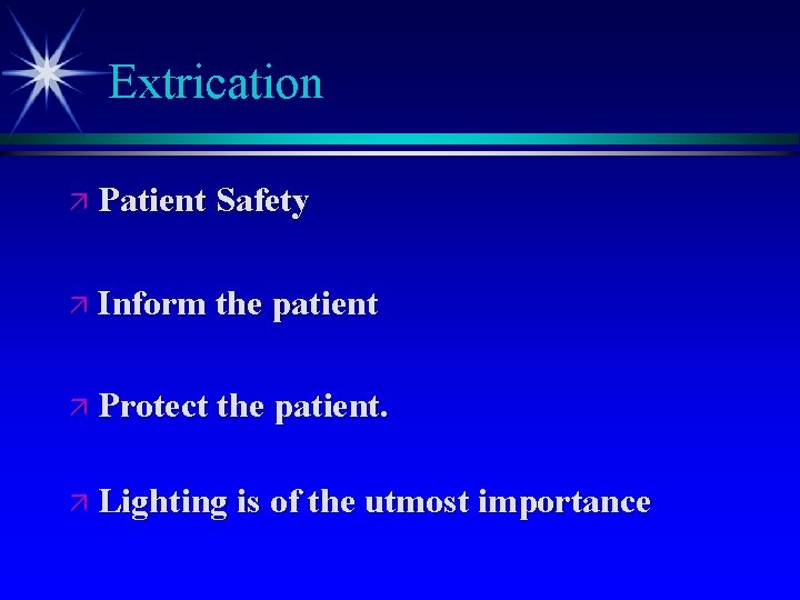 Extrication ä Patient Safety ä Inform the patient ä Protect the patient. ä Lighting