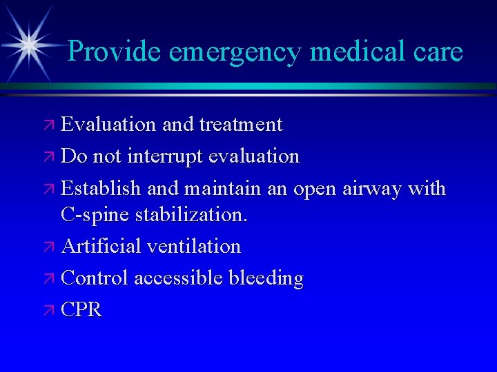 Provide emergency medical care ä Evaluation and treatment ä Do not interrupt evaluation ä