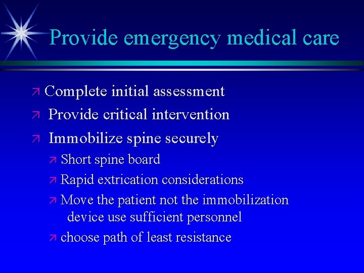 Provide emergency medical care ä Complete initial assessment ä ä Provide critical intervention Immobilize