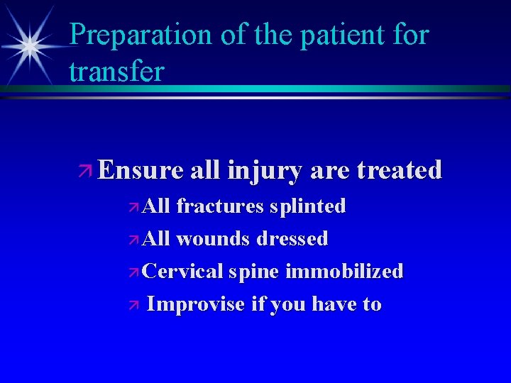 Preparation of the patient for transfer ä Ensure all injury are treated ä All