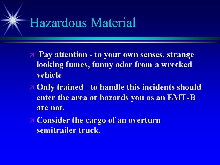Hazardous Material Pay attention - to your own senses. strange looking fumes, funny odor