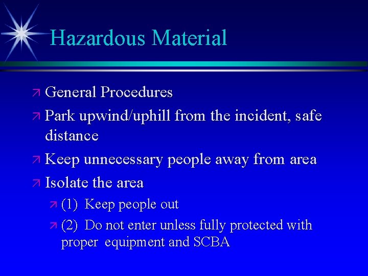 Hazardous Material ä General Procedures ä Park upwind/uphill from the incident, safe distance ä
