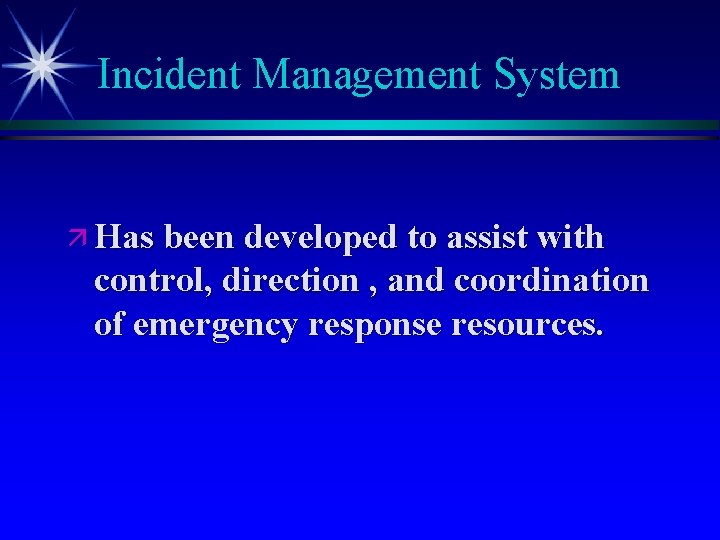 Incident Management System ä Has been developed to assist with control, direction , and
