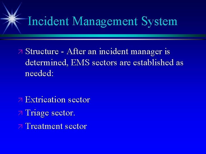 Incident Management System ä Structure - After an incident manager is determined, EMS sectors
