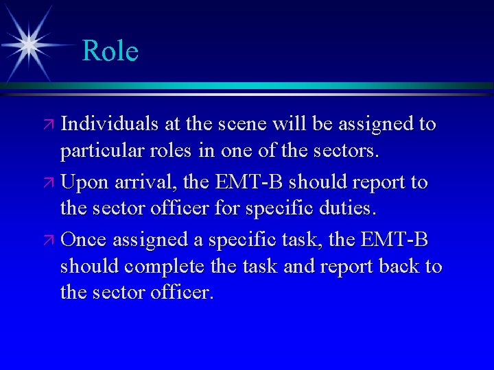 Role ä Individuals at the scene will be assigned to particular roles in one