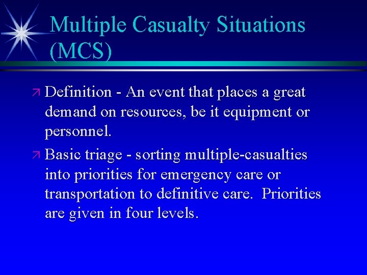 Multiple Casualty Situations (MCS) ä Definition - An event that places a great demand