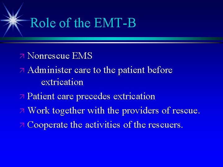 Role of the EMT-B ä Nonrescue EMS ä Administer care to the patient before