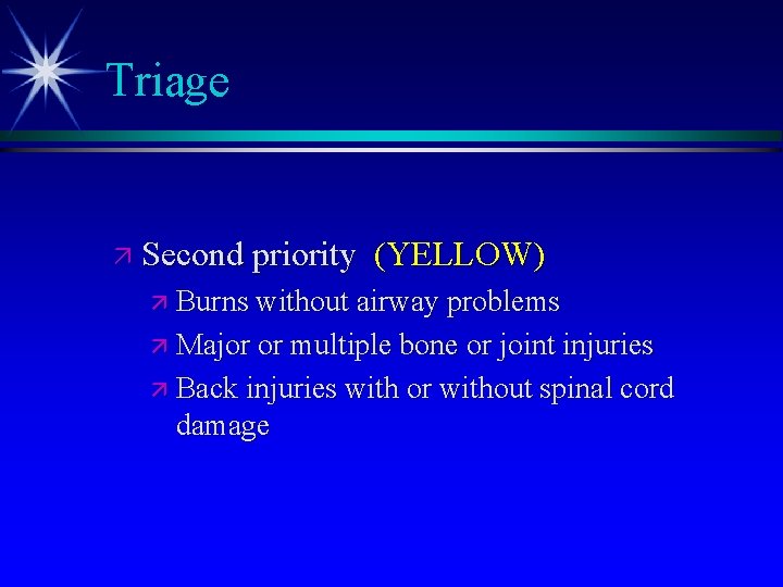 Triage ä Second priority (YELLOW) ä Burns without airway problems ä Major or multiple