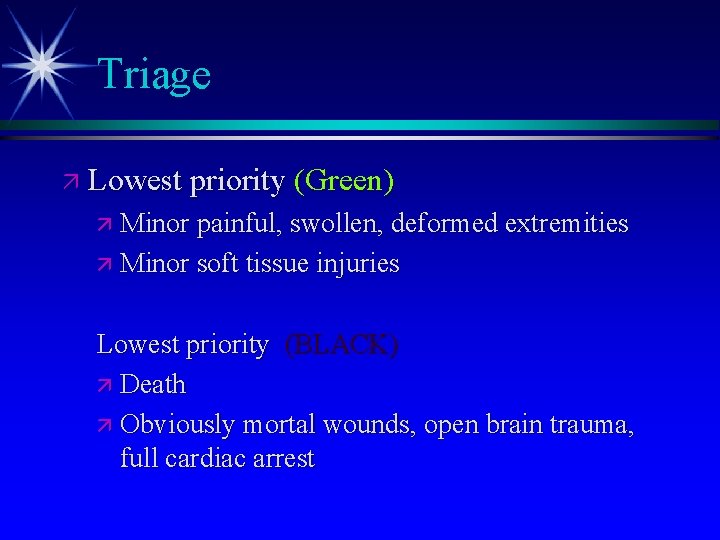 Triage ä Lowest priority (Green) ä Minor painful, swollen, deformed extremities ä Minor soft