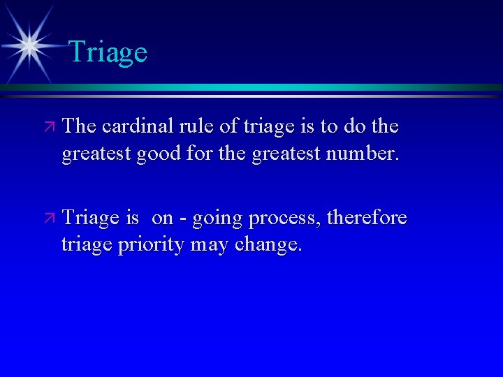 Triage ä The cardinal rule of triage is to do the greatest good for