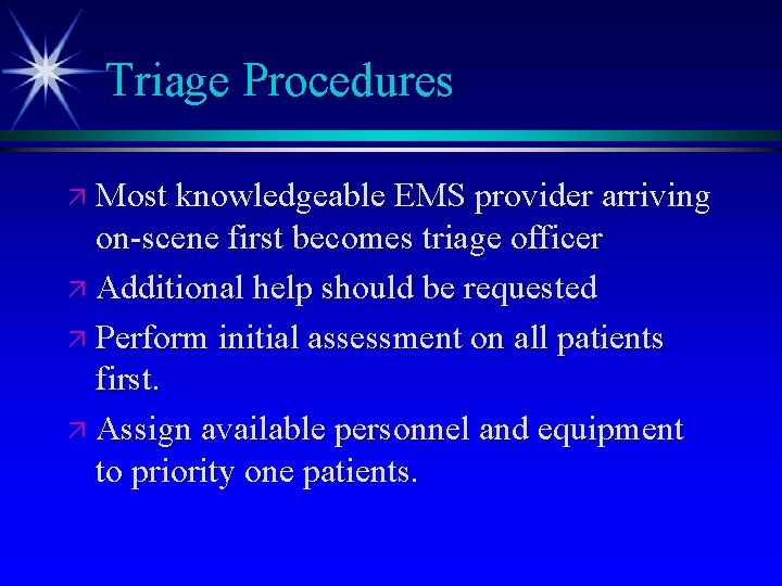 Triage Procedures ä Most knowledgeable EMS provider arriving on-scene first becomes triage officer ä