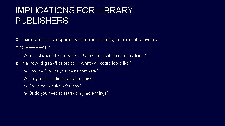 IMPLICATIONS FOR LIBRARY PUBLISHERS Importance of transparency in terms of costs, in terms of