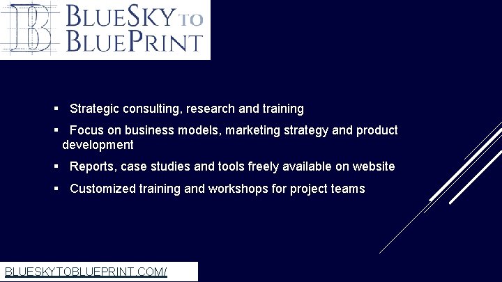 § Strategic consulting, research and training § Focus on business models, marketing strategy and