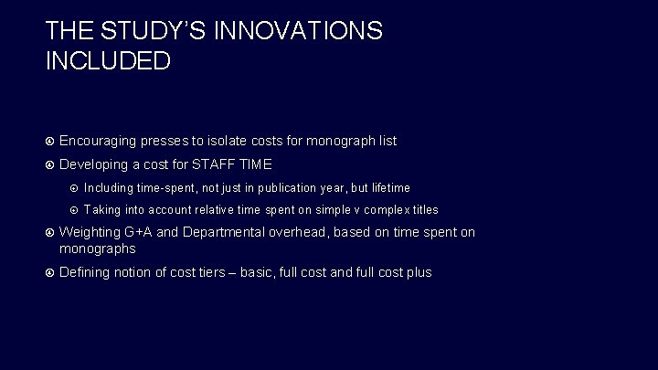 THE STUDY’S INNOVATIONS INCLUDED Encouraging presses to isolate costs for monograph list Developing a