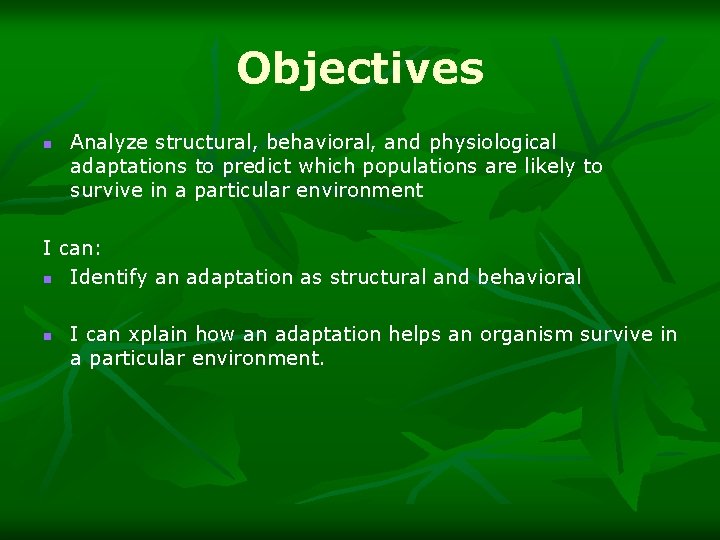 Objectives n Analyze structural, behavioral, and physiological adaptations to predict which populations are likely