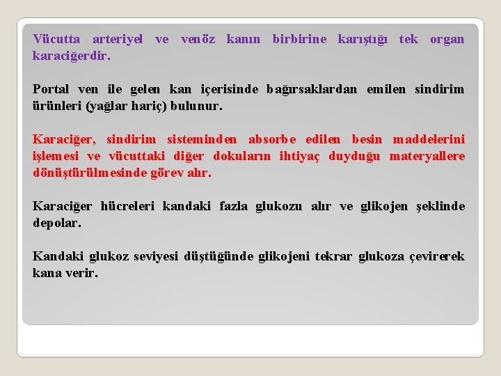 Vücutta arteriyel ve venöz kanın birbirine karıştığı tek organ karaciğerdir. Portal ven ile gelen