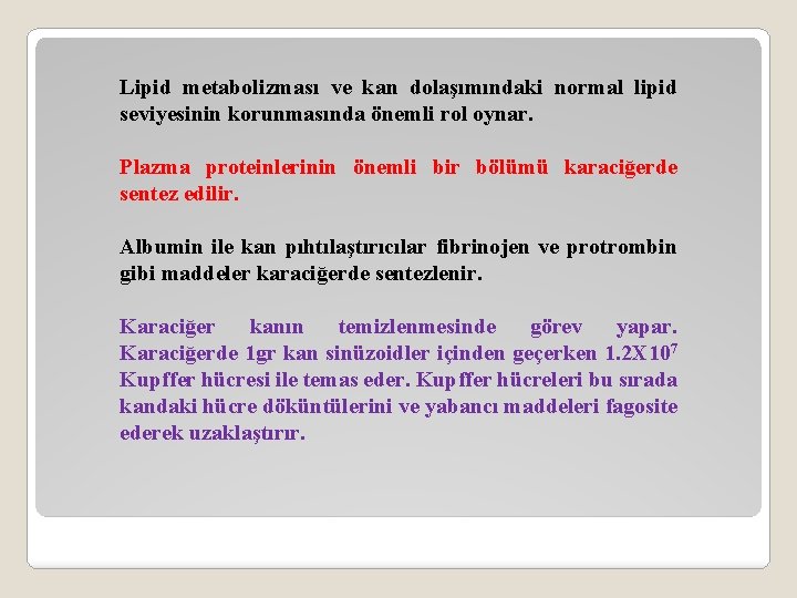 Lipid metabolizması ve kan dolaşımındaki normal lipid seviyesinin korunmasında önemli rol oynar. Plazma proteinlerinin