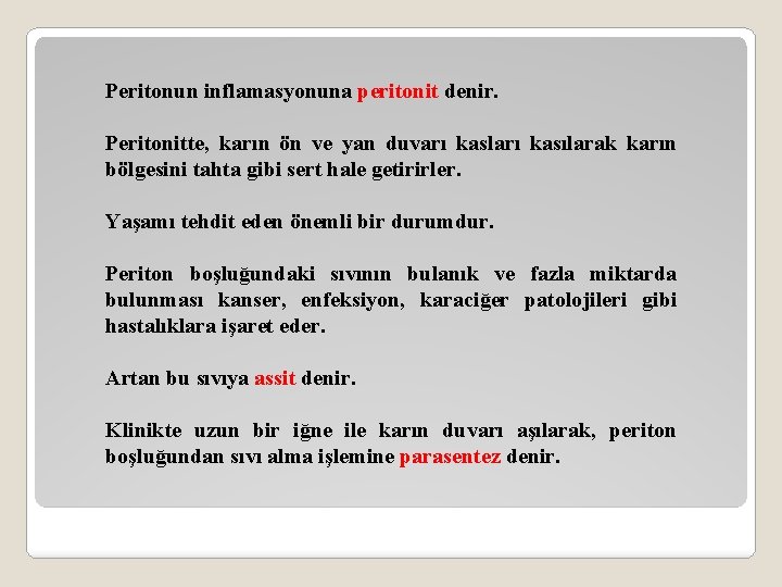 Peritonun inflamasyonuna peritonit denir. Peritonitte, karın ön ve yan duvarı kasları kasılarak karın bölgesini