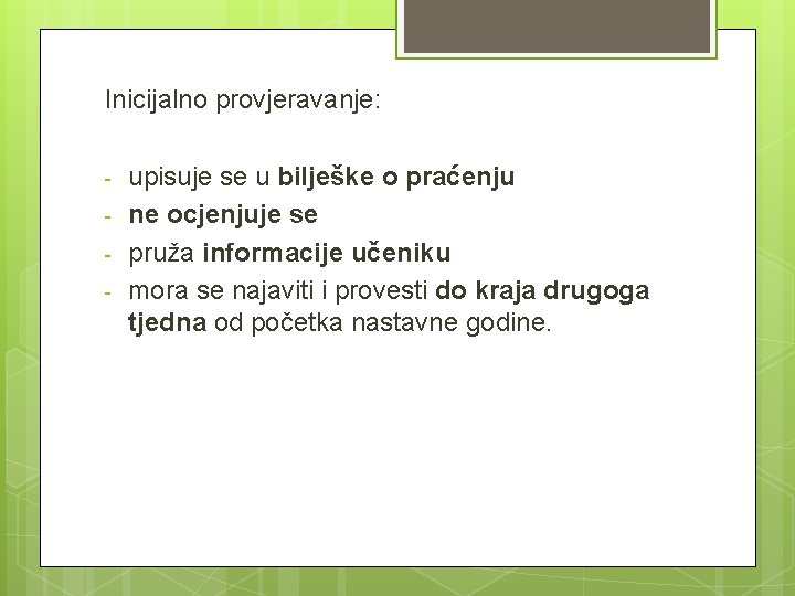 Inicijalno provjeravanje: - upisuje se u bilješke o praćenju ne ocjenjuje se pruža informacije