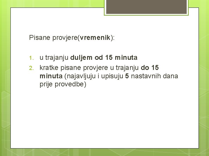 Pisane provjere(vremenik): 1. 2. u trajanju duljem od 15 minuta kratke pisane provjere u