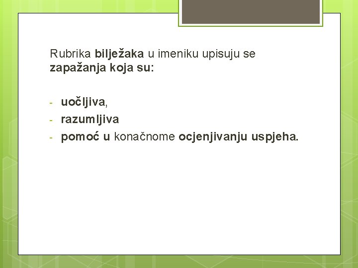 Rubrika bilježaka u imeniku upisuju se zapažanja koja su: - uočljiva, razumljiva pomoć u