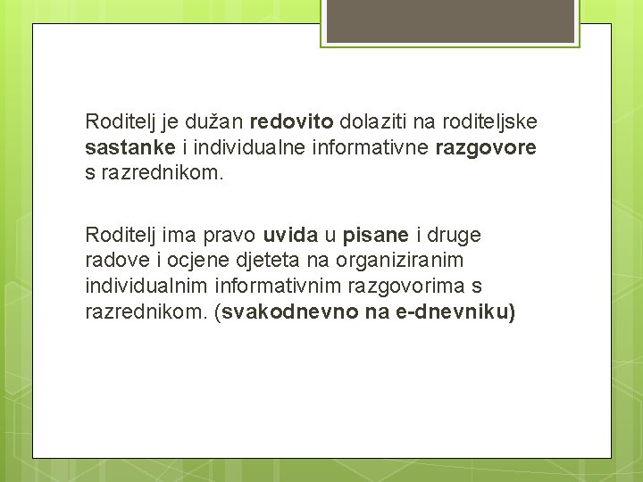 Roditelj je dužan redovito dolaziti na roditeljske sastanke i individualne informativne razgovore s razrednikom.