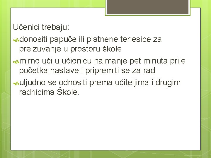 Učenici trebaju: donositi papuče ili platnene tenesice za preizuvanje u prostoru škole mirno ući