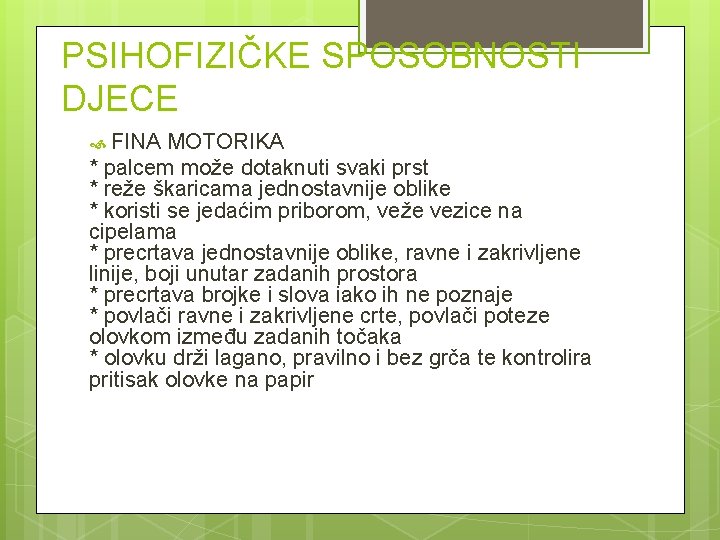 PSIHOFIZIČKE SPOSOBNOSTI DJECE FINA MOTORIKA * palcem može dotaknuti svaki prst * reže škaricama