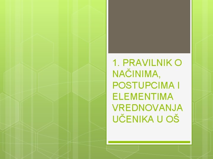 1. PRAVILNIK O NAČINIMA, POSTUPCIMA I ELEMENTIMA VREDNOVANJA UČENIKA U OŠ 