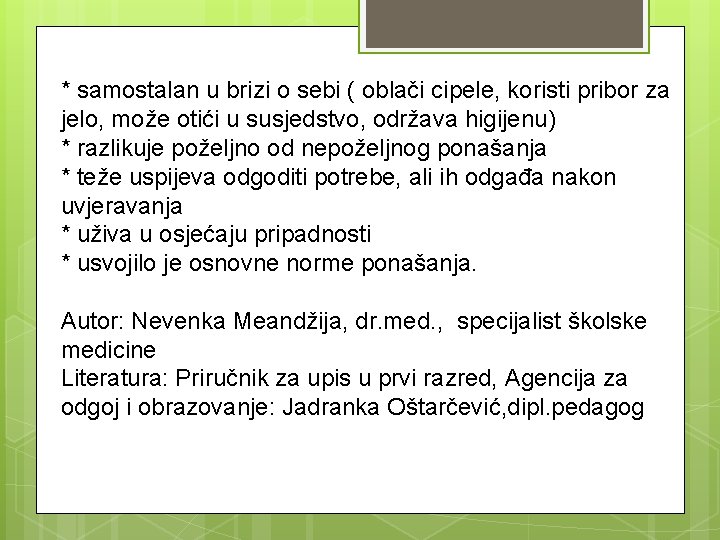 * samostalan u brizi o sebi ( oblači cipele, koristi pribor za jelo, može