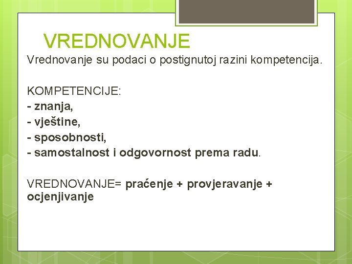 VREDNOVANJE Vrednovanje su podaci o postignutoj razini kompetencija. KOMPETENCIJE: - znanja, - vještine, -
