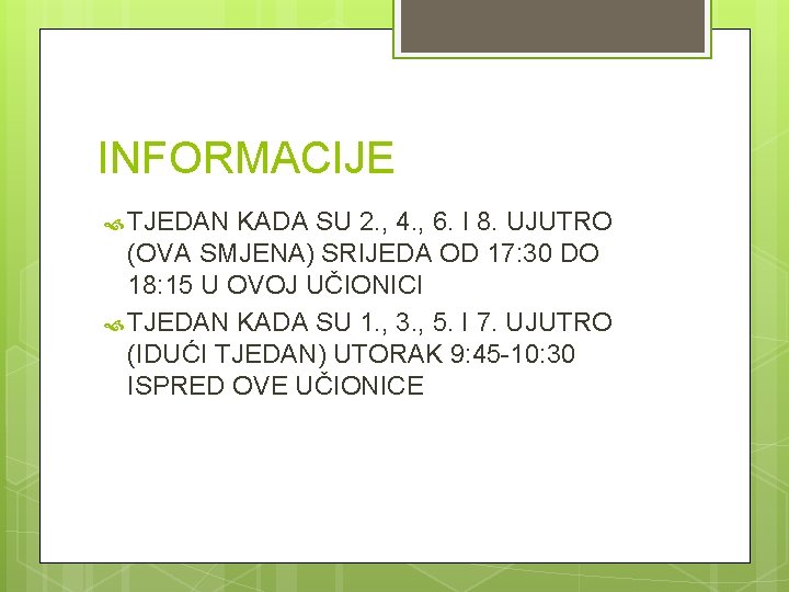 INFORMACIJE TJEDAN KADA SU 2. , 4. , 6. I 8. UJUTRO (OVA SMJENA)