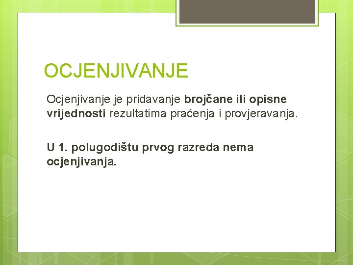 OCJENJIVANJE Ocjenjivanje je pridavanje brojčane ili opisne vrijednosti rezultatima praćenja i provjeravanja. U 1.