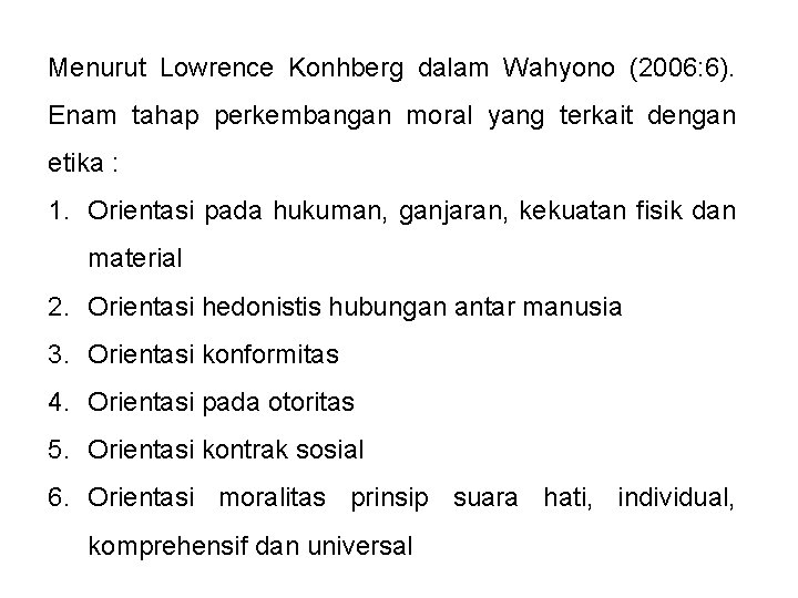 Menurut Lowrence Konhberg dalam Wahyono (2006: 6). Enam tahap perkembangan moral yang terkait dengan