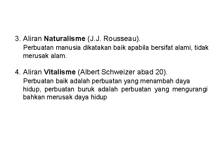 3. Aliran Naturalisme (J. J. Rousseau). Perbuatan manusia dikatakan baik apabila bersifat alami, tidak