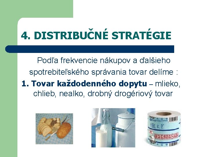 4. DISTRIBUČNÉ STRATÉGIE Podľa frekvencie nákupov a ďalšieho spotrebiteľského správania tovar delíme : 1.