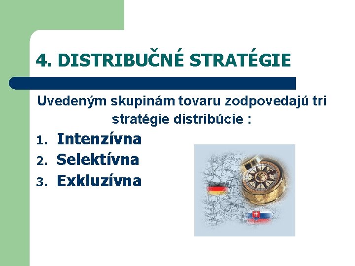 4. DISTRIBUČNÉ STRATÉGIE Uvedeným skupinám tovaru zodpovedajú tri stratégie distribúcie : 1. 2. 3.