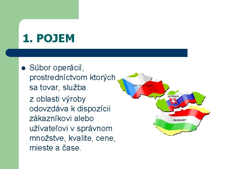 1. POJEM l Súbor operácií, prostredníctvom ktorých sa tovar, služba z oblasti výroby odovzdáva