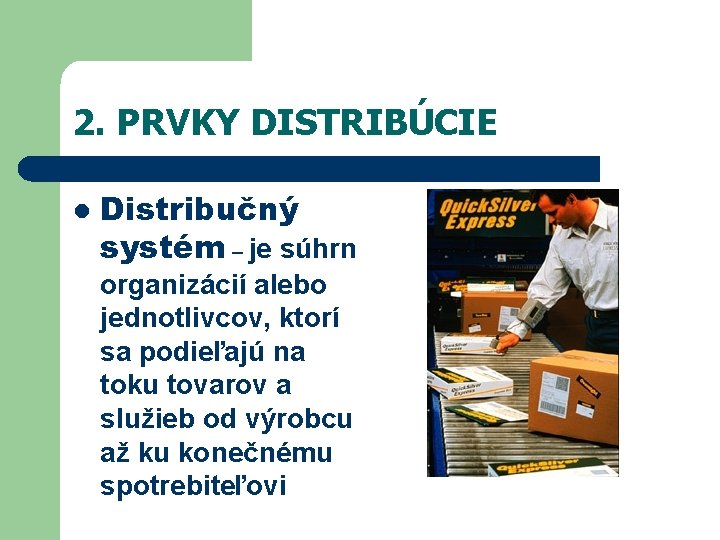 2. PRVKY DISTRIBÚCIE l Distribučný systém – je súhrn organizácií alebo jednotlivcov, ktorí sa