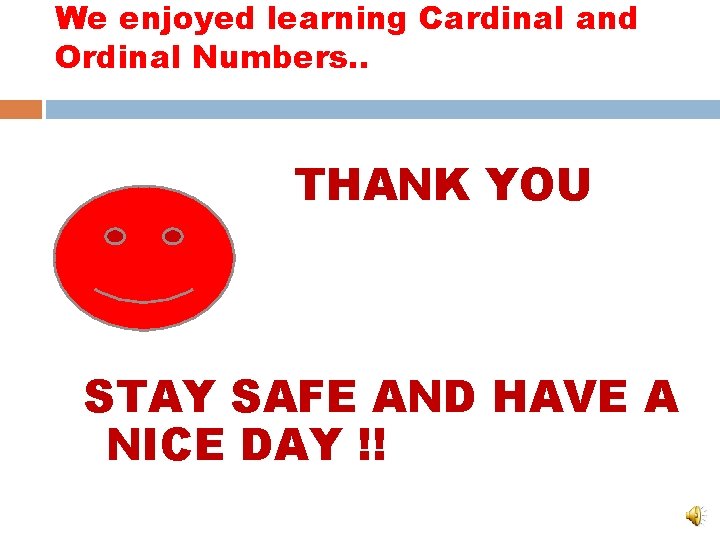 We enjoyed learning Cardinal and Ordinal Numbers. . THANK YOU STAY SAFE AND HAVE We enjoyed learning Cardinal and Ordinal Numbers. . THANK YOU STAY SAFE AND HAVE
