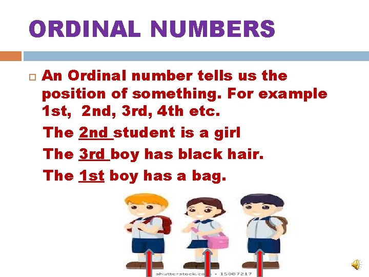 ORDINAL NUMBERS An Ordinal number tells us the position of something. For example 1 ORDINAL NUMBERS An Ordinal number tells us the position of something. For example 1