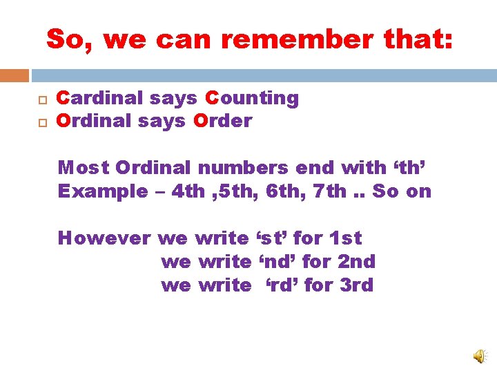So, we can remember that: Cardinal says Counting Ordinal says Order Most Ordinal numbers So, we can remember that: Cardinal says Counting Ordinal says Order Most Ordinal numbers