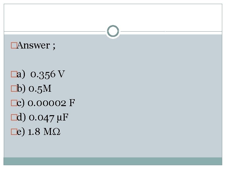 �Answer ; �a) 0. 356 V �b) 0. 5 M �c) 0. 00002 F