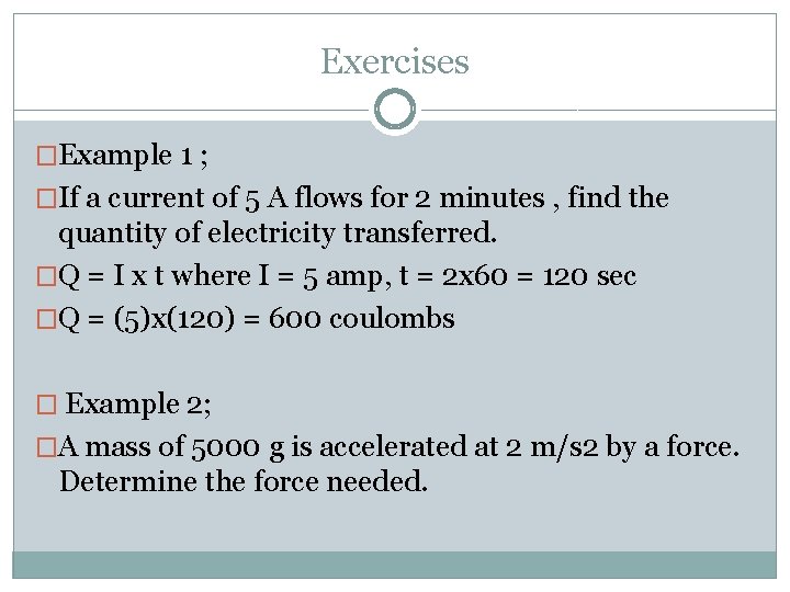 Exercises �Example 1 ; �If a current of 5 A flows for 2 minutes