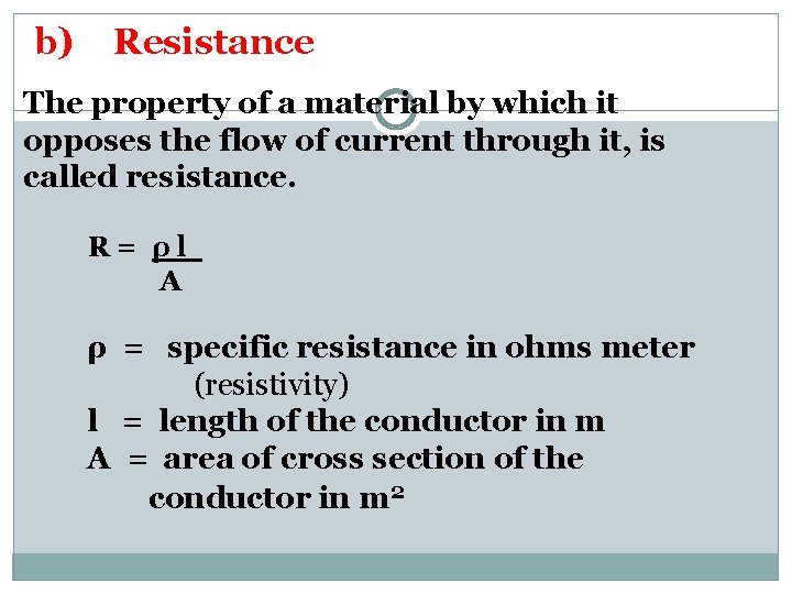 b) Resistance The property of a material by which it opposes the flow of