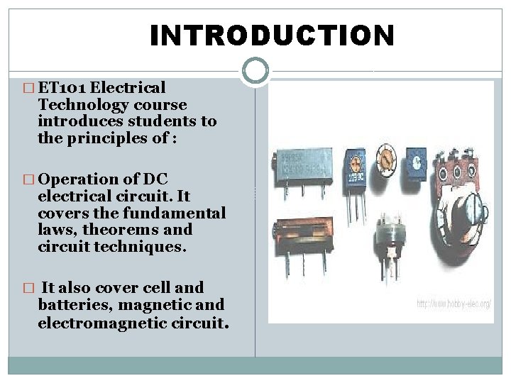 INTRODUCTION � ET 101 Electrical Technology course introduces students to the principles of :