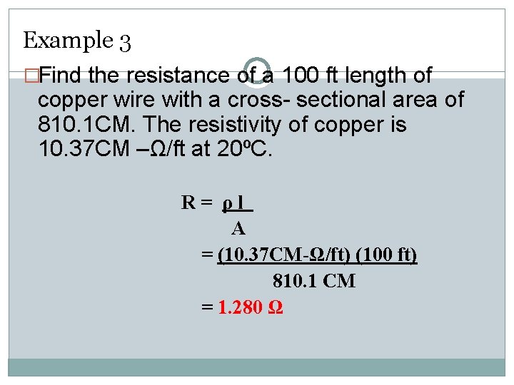 Example 3 �Find the resistance of a 100 ft length of copper wire with