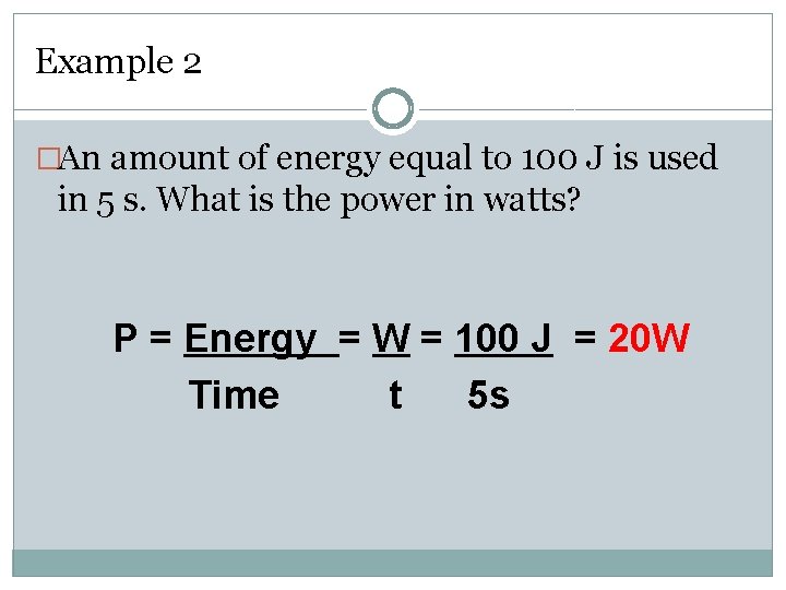 Example 2 �An amount of energy equal to 100 J is used in 5