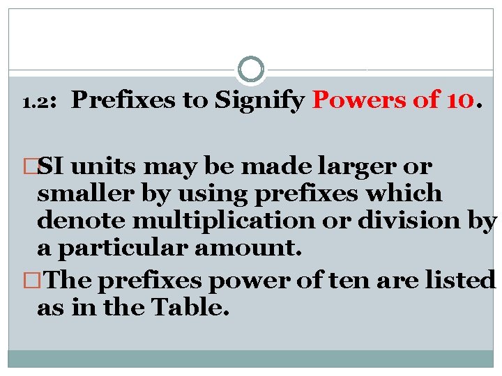 1. 2: Prefixes to Signify Powers of 10. �SI units may be made larger